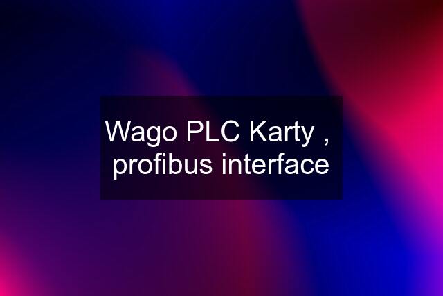 Wago PLC Karty ,  profibus interface