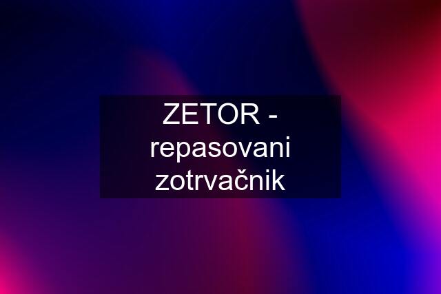 ZETOR - repasovani zotrvačnik