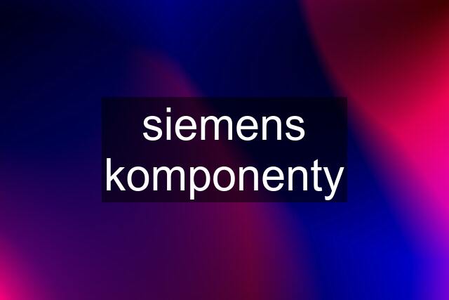 siemens komponenty