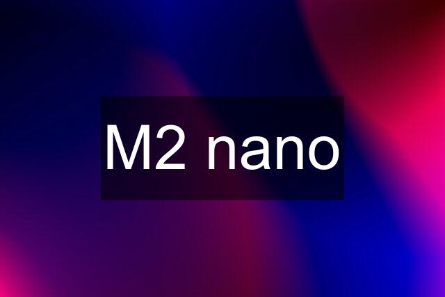 M2 nano