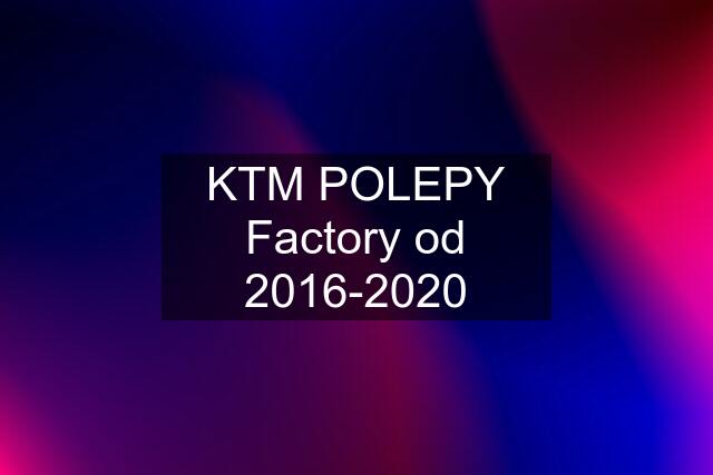 KTM POLEPY Factory od 2016-2020