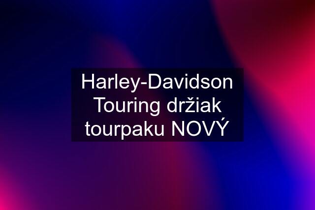 Harley-Davidson Touring držiak tourpaku NOVÝ