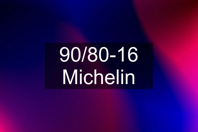 90/80-16 Michelin