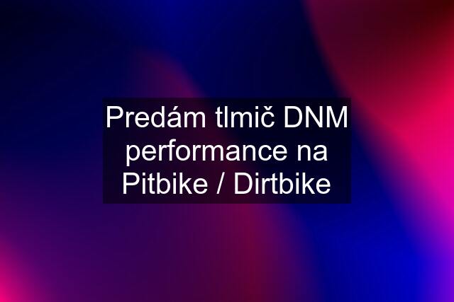 Predám tlmič DNM performance na Pitbike / Dirtbike