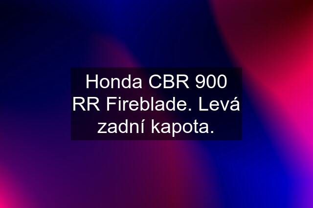 Honda CBR 900 RR Fireblade. Levá zadní kapota.