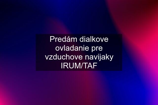 Predám dialkove ovladanie pre vzduchove navijaky IRUM/TAF