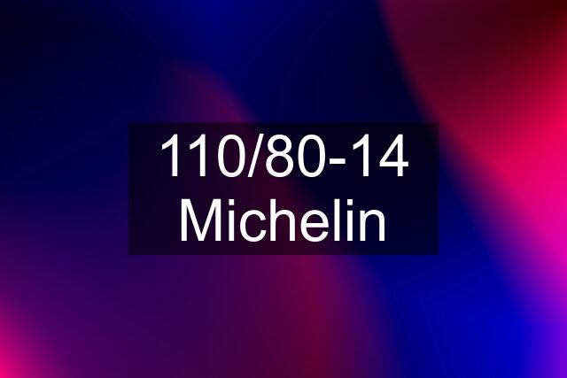 110/80-14 Michelin