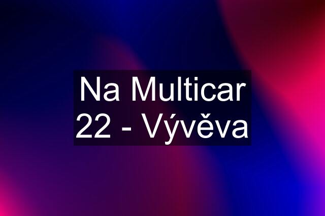 Na Multicar 22 - Vývěva