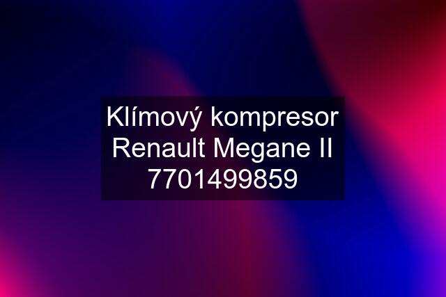 Klímový kompresor Renault Megane II 7701499859