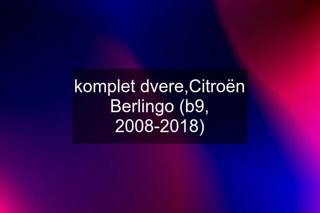 komplet dvere,Citroën Berlingo (b9, 2008-2018)