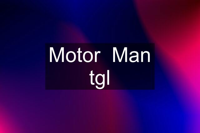 Motor  Man tgl