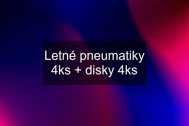 Letné pneumatiky 4ks + disky 4ks