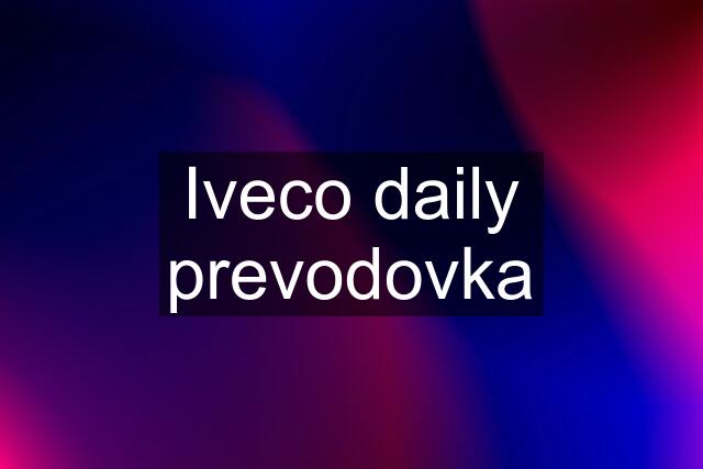 Iveco daily prevodovka