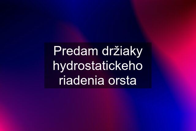 Predam držiaky hydrostatickeho riadenia orsta