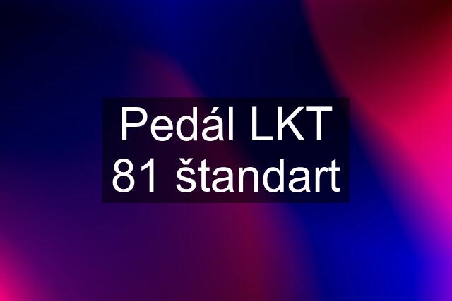 Pedál LKT 81 štandart