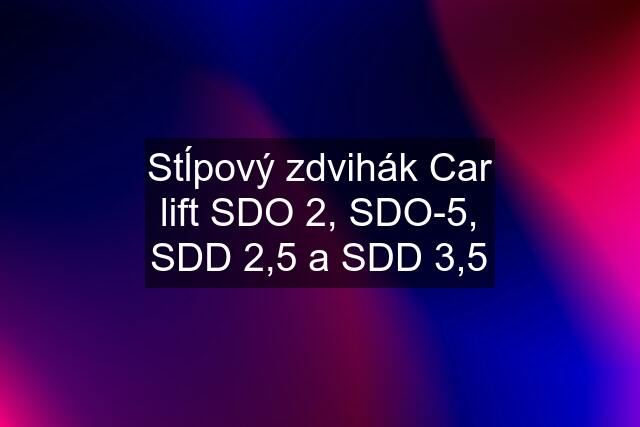 Stĺpový zdvihák Car lift SDO 2, SDO-5, SDD 2,5 a SDD 3,5