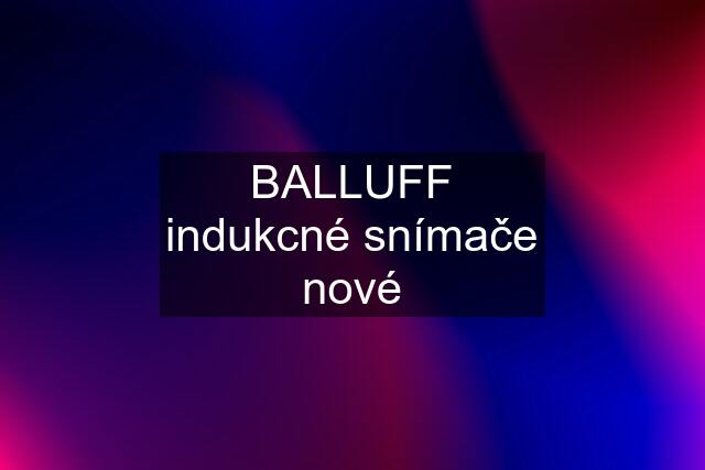 BALLUFF indukcné snímače nové