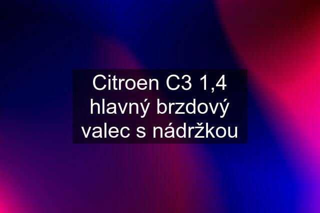 Citroen C3 1,4 hlavný brzdový valec s nádržkou