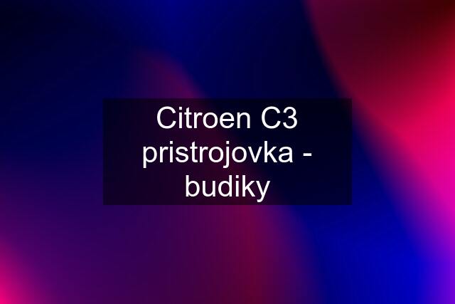 Citroen C3 pristrojovka - budiky