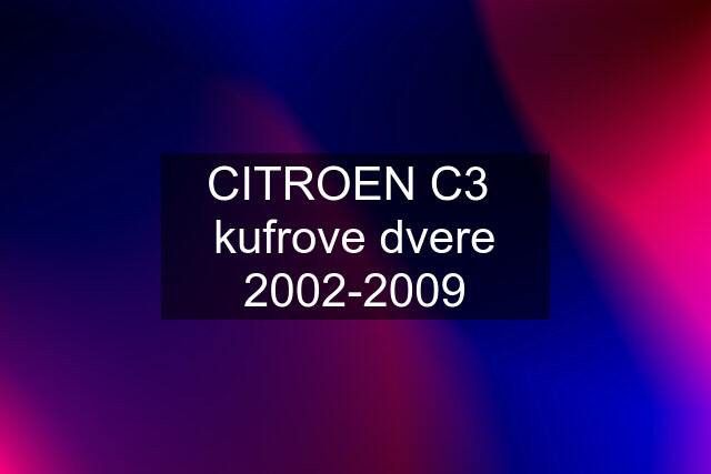 CITROEN C3  kufrove dvere 2002-2009