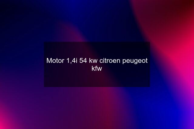 Motor 1,4i 54 kw citroen peugeot kfw