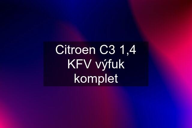 Citroen C3 1,4 KFV výfuk komplet