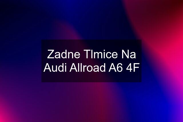 Zadne Tlmice Na Audi Allroad A6 4F