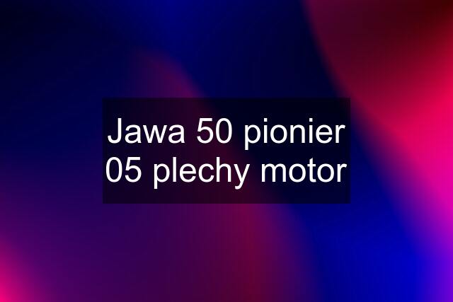 Jawa 50 pionier 05 plechy motor