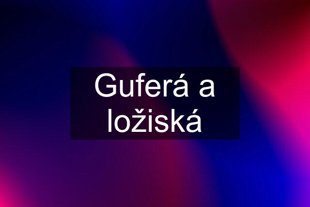 Guferá a ložiská