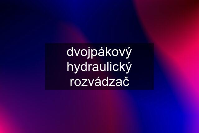 dvojpákový hydraulický rozvádzač