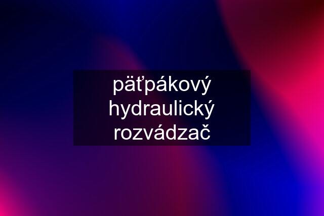 päťpákový hydraulický rozvádzač