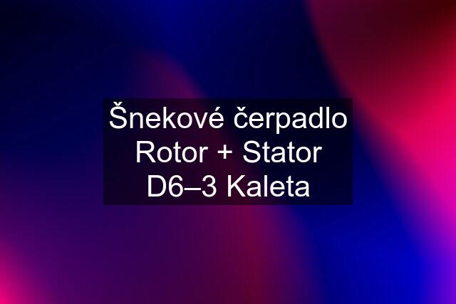 Šnekové čerpadlo Rotor + Stator D6–3 Kaleta