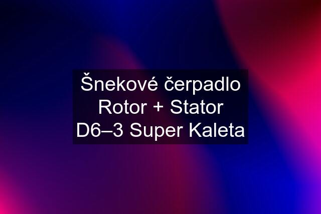 Šnekové čerpadlo Rotor + Stator D6–3 Super Kaleta