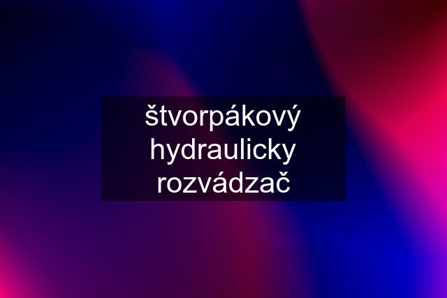 štvorpákový hydraulicky rozvádzač