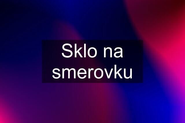 Sklo na smerovku