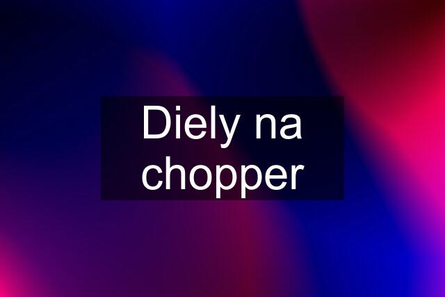 Diely na chopper