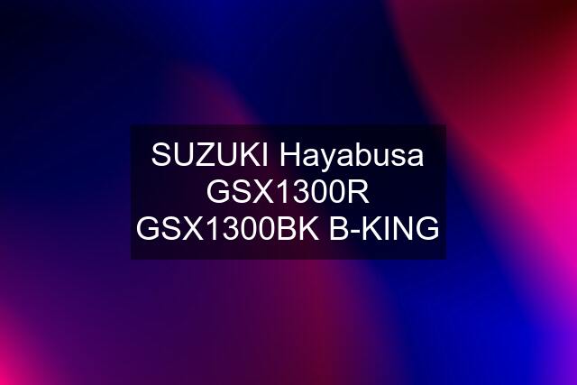 SUZUKI Hayabusa GSX1300R GSX1300BK B-KING