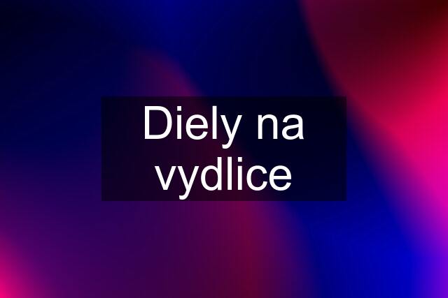 Diely na vydlice