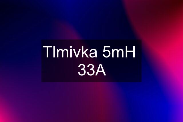 Tlmivka 5mH  33A