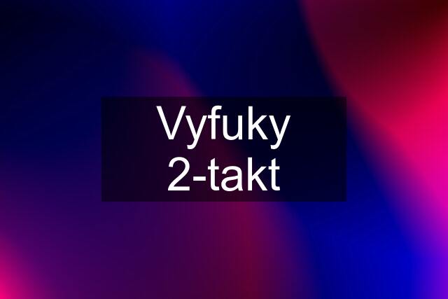 Vyfuky 2-takt