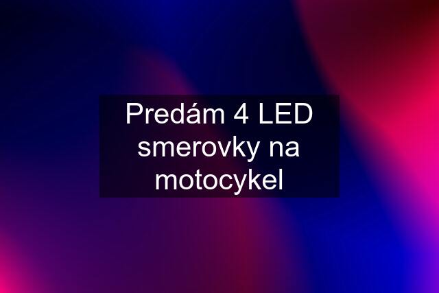 Predám 4 LED smerovky na motocykel