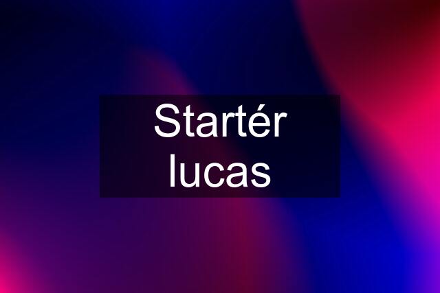 Startér lucas