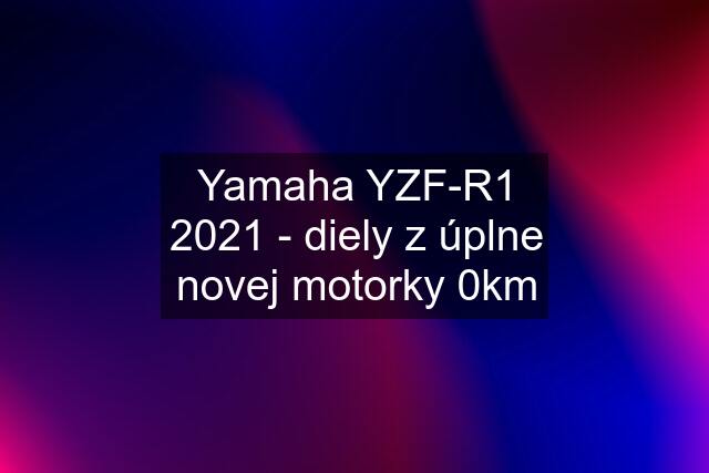 Yamaha YZF-R1 2021 - diely z úplne novej motorky 0km