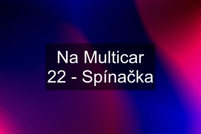 Na Multicar 22 - Spínačka