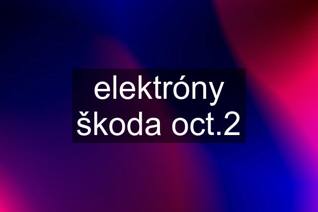 elektróny škoda oct.2