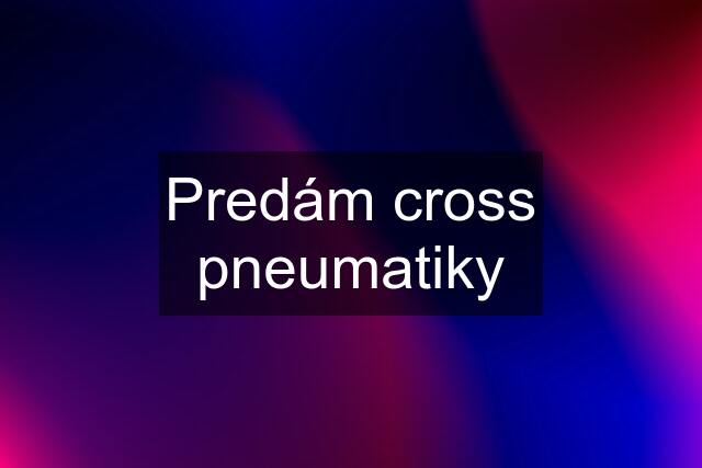 Predám cross pneumatiky