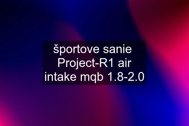 športove sanie  Project-R1 air intake mqb 1.8-2.0