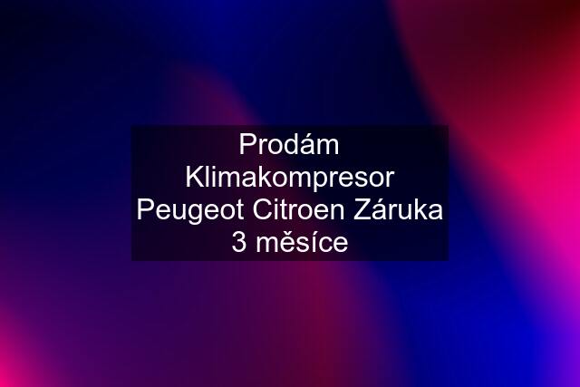 Prodám Klimakompresor Peugeot Citroen Záruka 3 měsíce