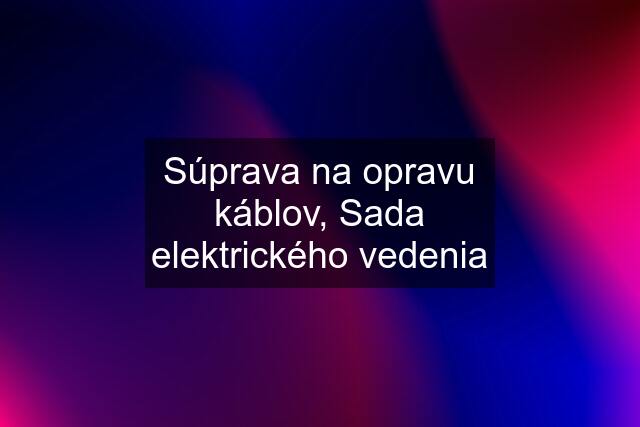 Súprava na opravu káblov, Sada elektrického vedenia