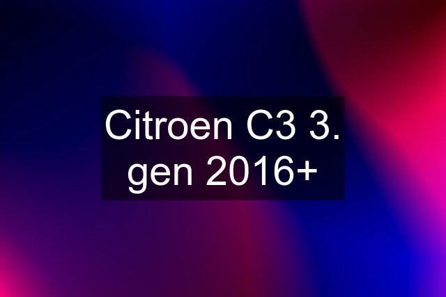 Citroen C3 3. gen 2016+